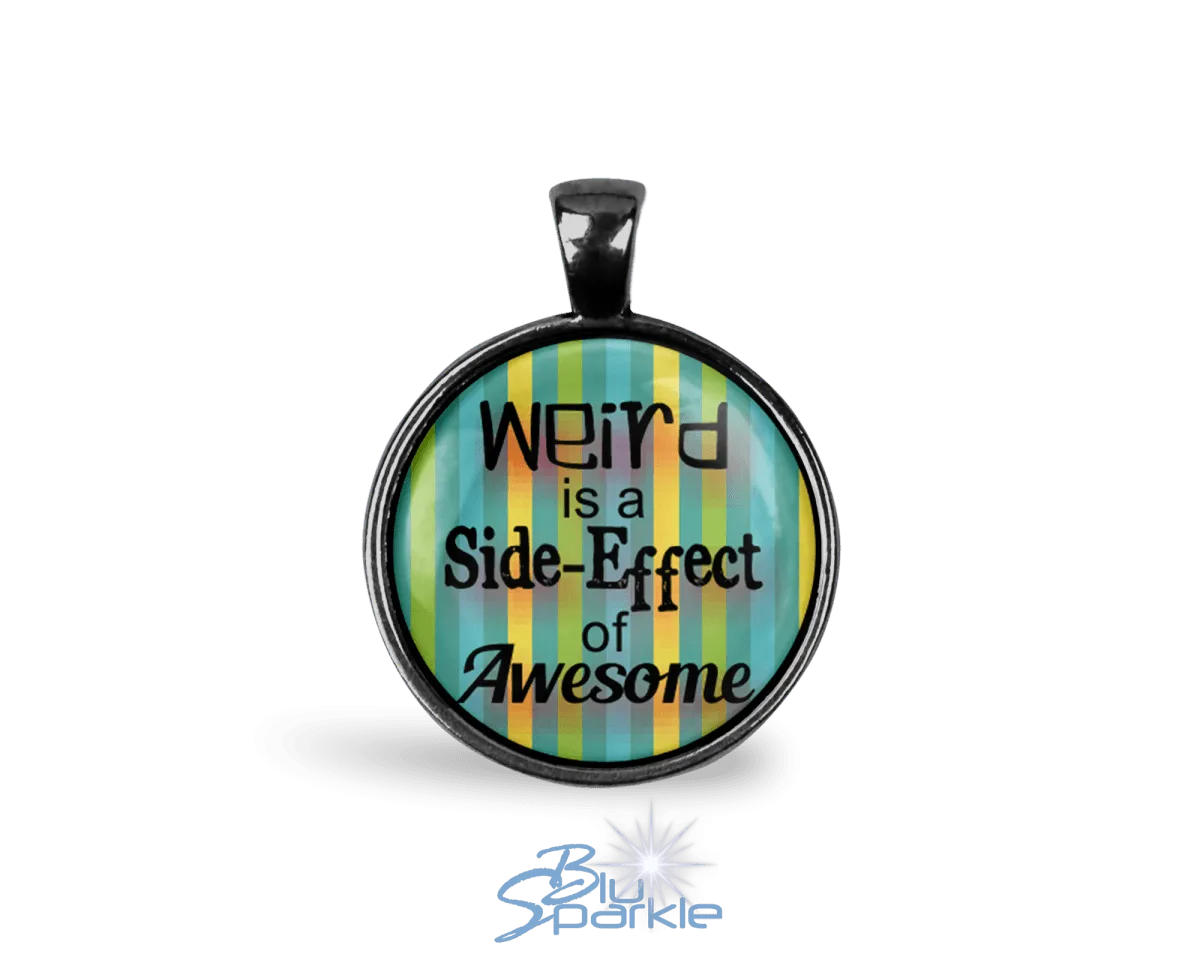 Weird is a Side-Effect of Awesome - Round Pendants