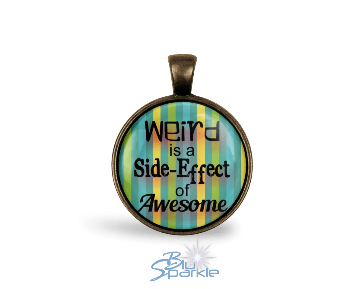 Weird is a Side-Effect of Awesome - Round Pendants