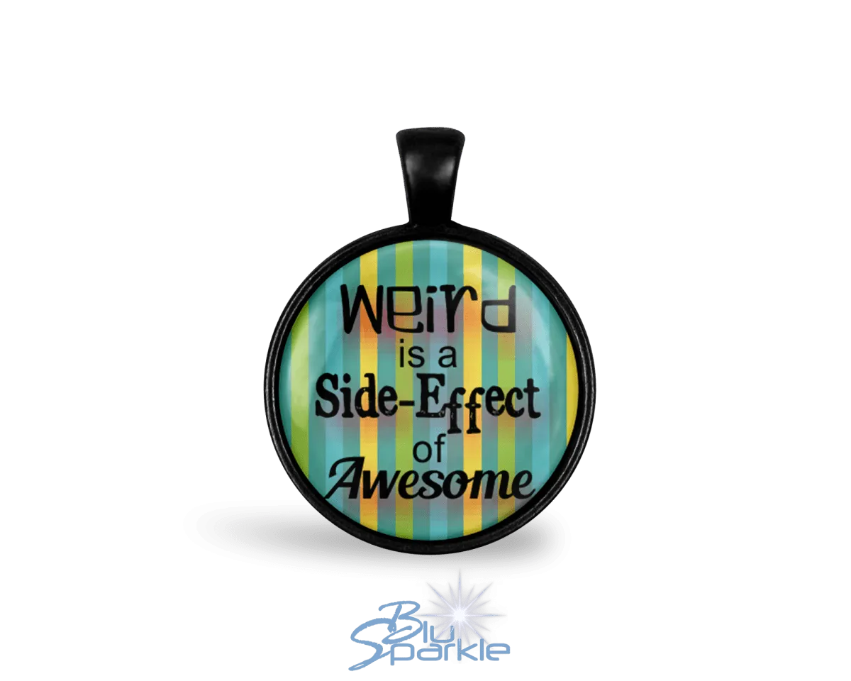 Weird is a Side-Effect of Awesome - Round Pendants