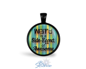 Weird is a Side-Effect of Awesome - Round Pendants