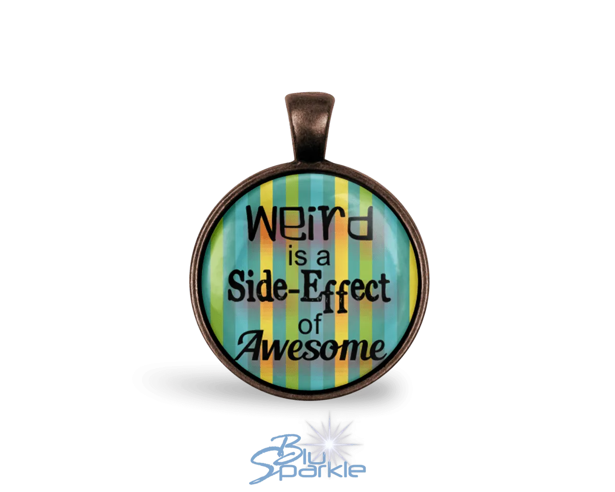 Weird is a Side-Effect of Awesome - Round Pendants
