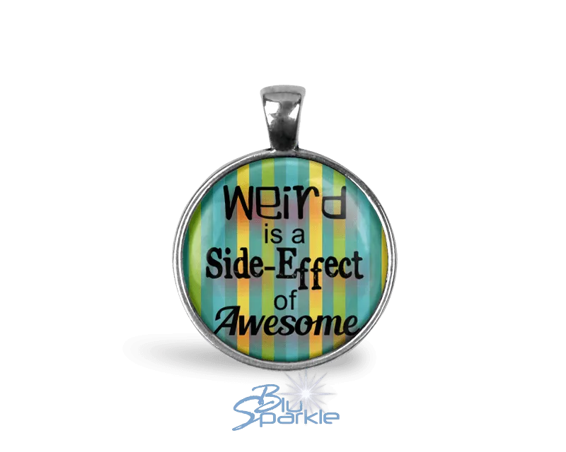 Weird is a Side-Effect of Awesome - Round Pendants